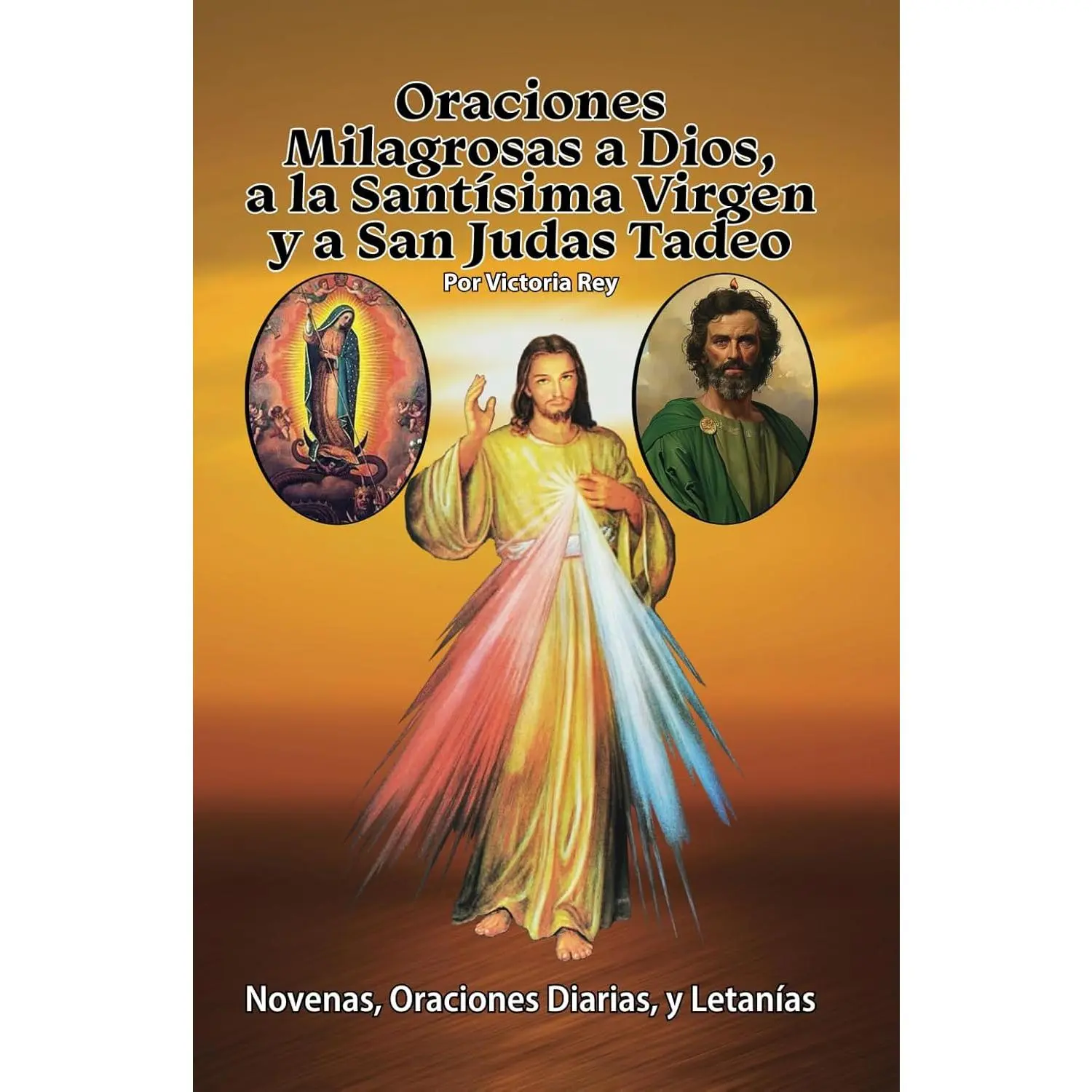 Oraciones Milagrosas a Dios, a la Santísima Virgen y a San Judas Tadeo: Novenas, Oraciones Diarias, y Letanías (Spanish Edition)