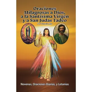 Oraciones Milagrosas a Dios, a la Santísima Virgen y a San Judas Tadeo: Novenas, Oraciones Diarias, y Letanías (Spanish Edition)