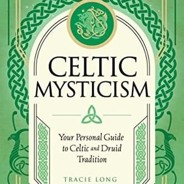 Celtic Mysticism Your Personal Guide to Celtic and Druid Tradition