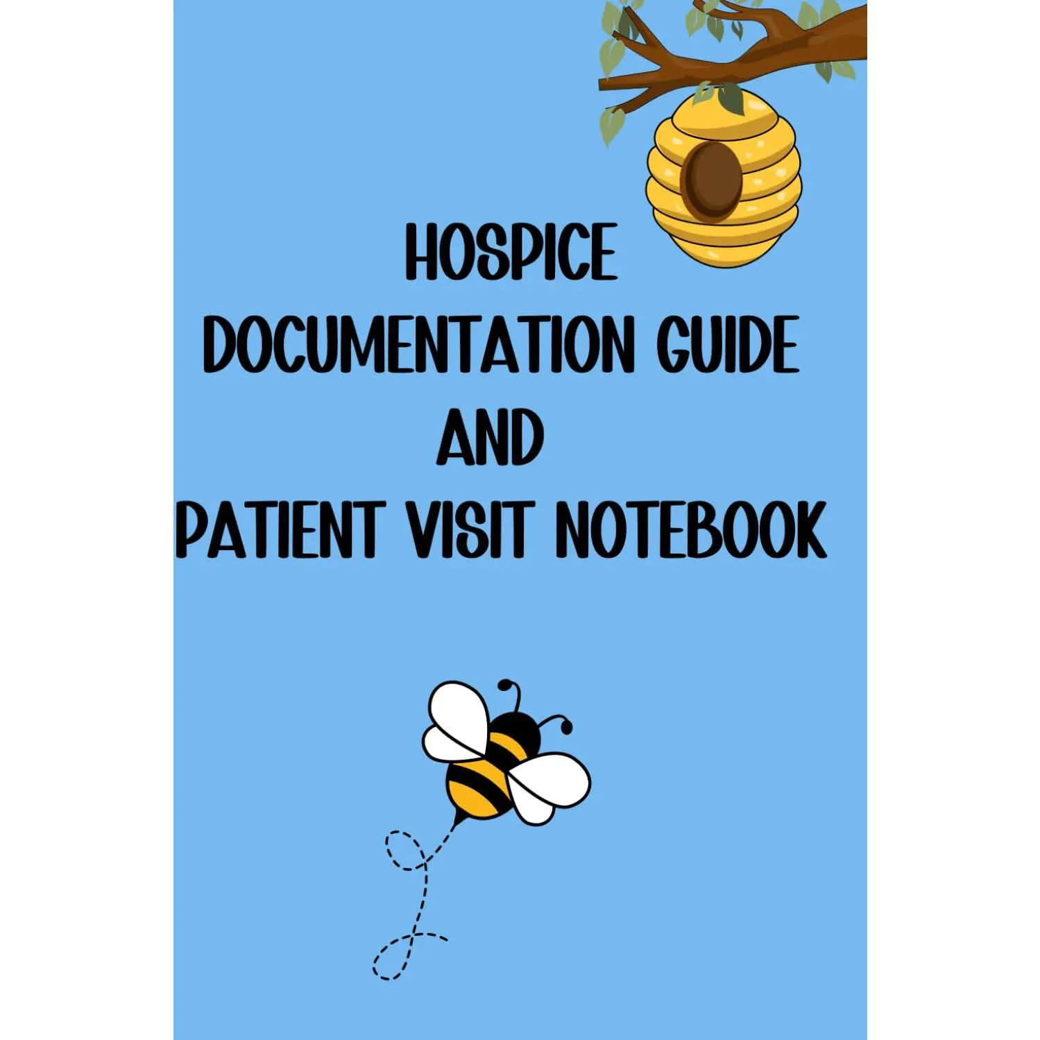 Hospice Documentation Guide and Patient Visit Notebook