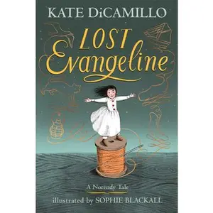 Lost Evangeline: (A Magical Middle-Grade Fairy Tale about Love, Loss, and a Tiny Girl's Brave Journey to Find Her Family - For Kids Ages 7-10 in Grade -- Kate DiCamillo - Hardcover