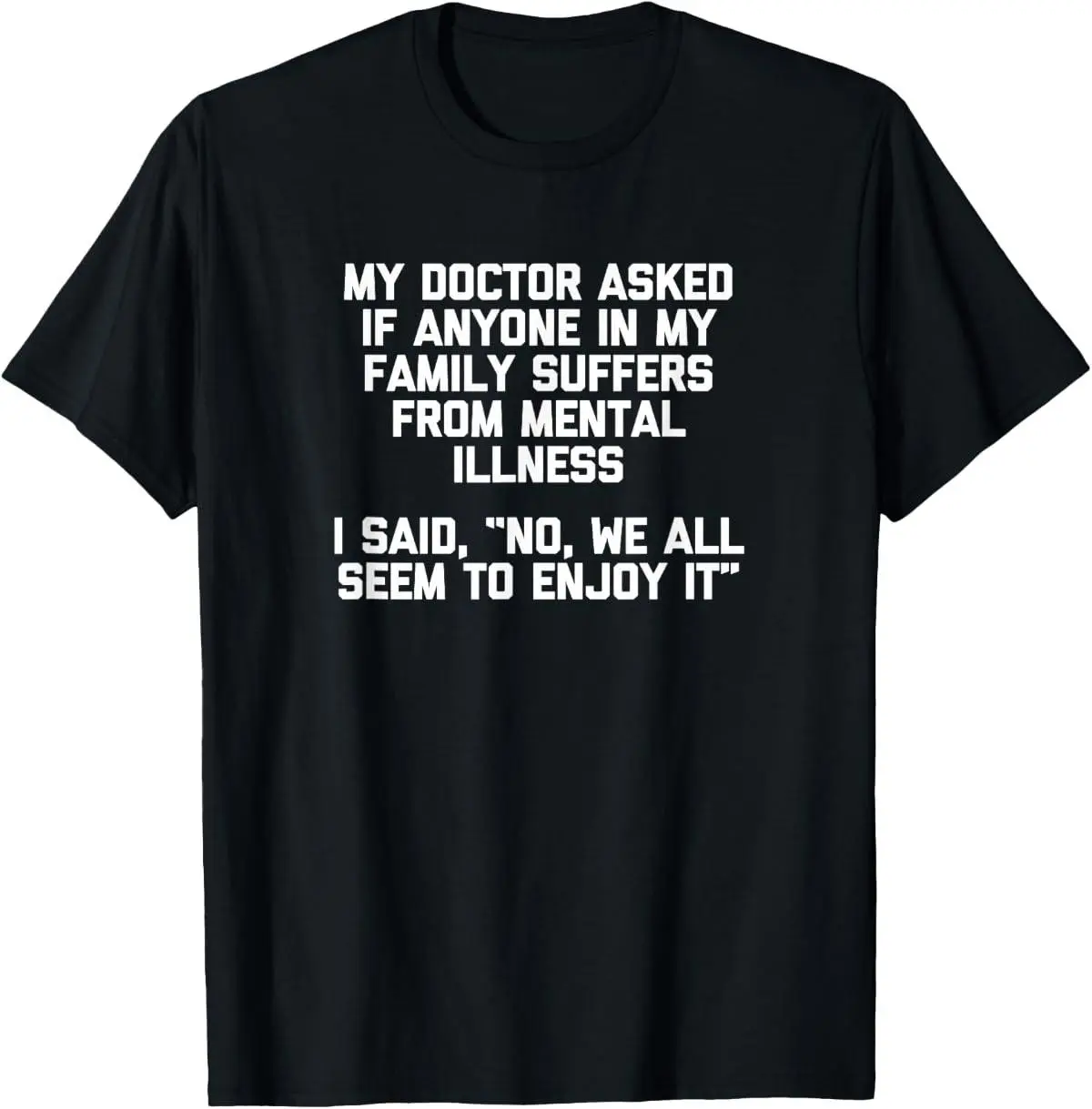 My Doctor Asked If My Family Suffers From Mental Illness T-Shirt summer graphic tees