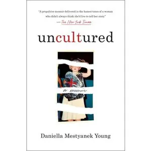 Uncultured: A Memoir -- Daniella Mestyanek Young, Paperback