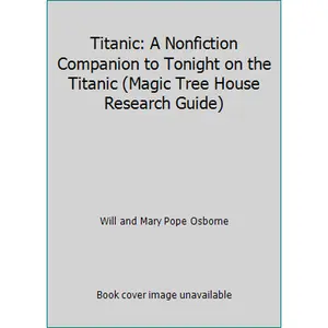USED-Titanic: A Nonfiction Companion to Tonight on the Titanic (Magic Tree House Research Guide) by Will and Mary Pope Osborne (Paperback)