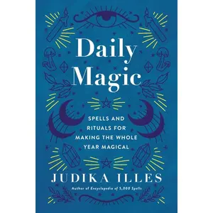 Daily Magic: Spells and Rituals for Making the Whole Year Magical (Witchcraft & Spells) by Judika Illes [Hardback Book]