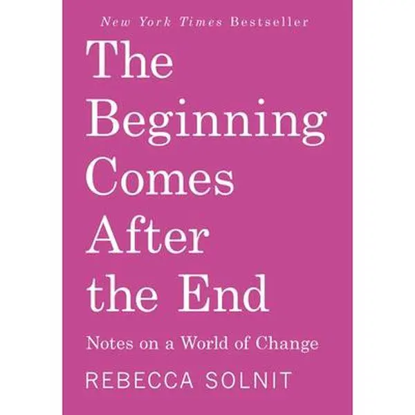 The Beginning Comes After the End: Notes on a World of Change - Rebecca Solnit, Paperback English Book, Haymarket Books, New York Times Bestseller, Antiracism & Feminism Themes, New Worldview, Change Focus, 7.4in H x 5.1in L x 0.8in W