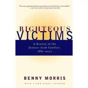 USED-Righteous Victims: A History of the Zionist-Arab Conflict, 1881-1999 by Benny Morris (Hardcover)