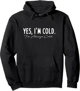 Yes I'm Cold I'm Always Cold Pullover Hoodie