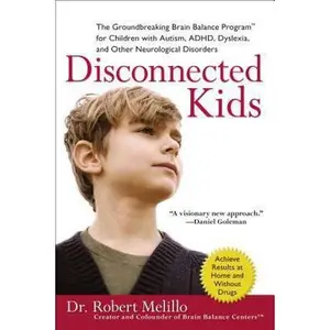 USED-Disconnected Kids: The Groundbreaking Brain Balance Program for Children with Autism, ADHD, Dyslexia, and Other Neurological Disorders by Dr. Robert Melillo (Paperback)