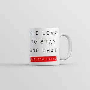 Id Love to Stay and Chat But Im Lying Mug Funny Sarcastic Saying Novelty Coffee Cup - 11oz Funny Coffee Mugs Ceramic Printed Drinkware Cup