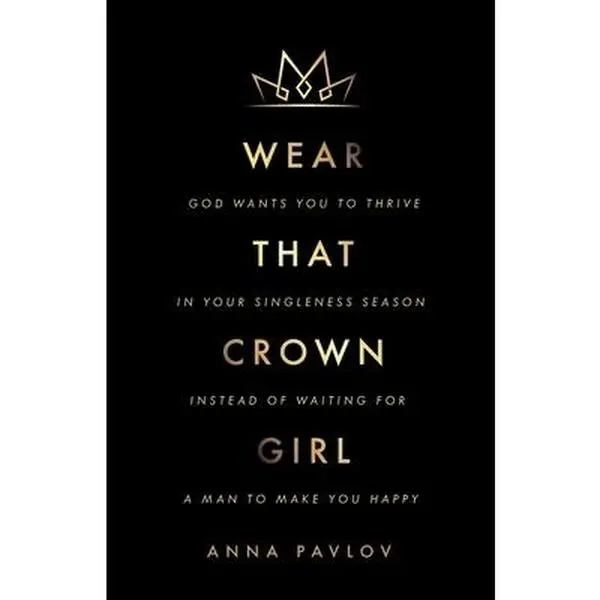 USED-Wear That Crown, Girl: God wants you to thrive in your singleness season instead of waiting for a man to make you happy by Pavlov, Anna (Paperback)