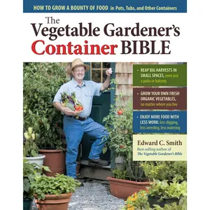 The Vegetable Gardener's Container Bible by Edward C. Smith [Paperback Book]