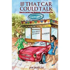 USED-If That Car Could Talk: How to Locate and Maintain a Good Used Car by Boulay, Joe (Paperback)