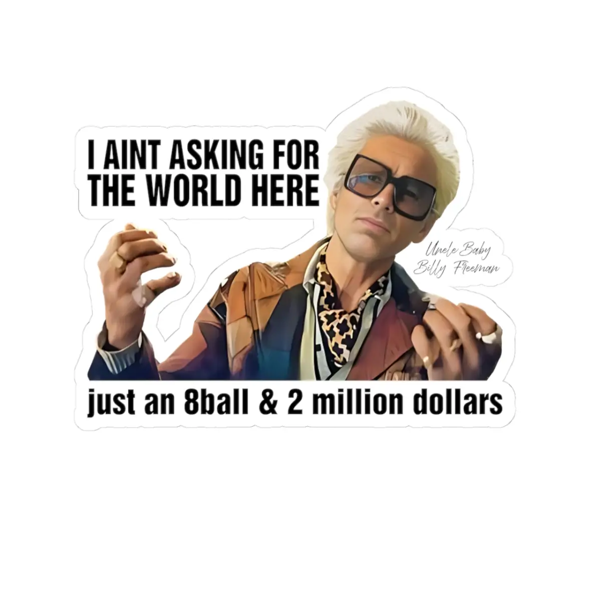 Uncle Baby Billy I'm Asking For A 8 Ball 2 million Funny Sticker Vinyl Decal, Fun Decor for Laptops, Water Bottles, Gifts for Friends, Gemstone Lovers