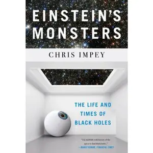 USED-Einstein's Monsters: The Life and Times of Black Holes by Impey, Chris (Paperback)