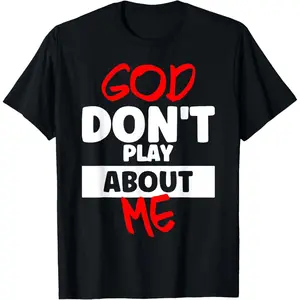 God Don't Play About Me T-Shirt