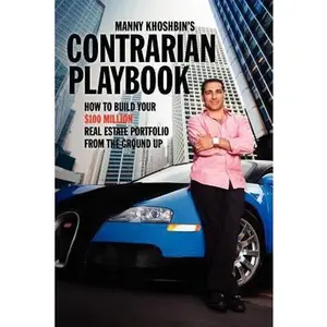USED-Manny Khoshbin's Contrarian PlayBook: How to Build Your $100 Million Real Estate Portfolio From the Ground Up by Khoshbin, Manny (Paperback)