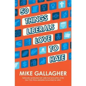 USED-50 Things Liberals Love to Hate by Mike Gallagher (Hardcover)