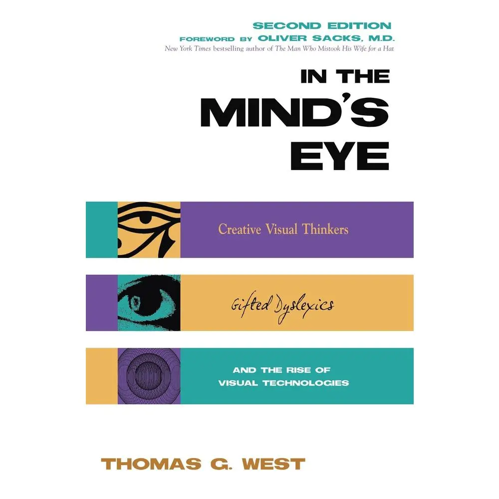 USED-In the Mind's Eye: Creative Visual Thinkers, Gifted Dyslexics, and the Rise of Visual Technologies by West, Thomas G. (Hardcover)