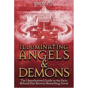 USED-Illuminating Angels & Demons: The Unauthorized Guide to the Facts Behind Dan Brown's Bestselling Novel by Simon Cox (Paperback)
