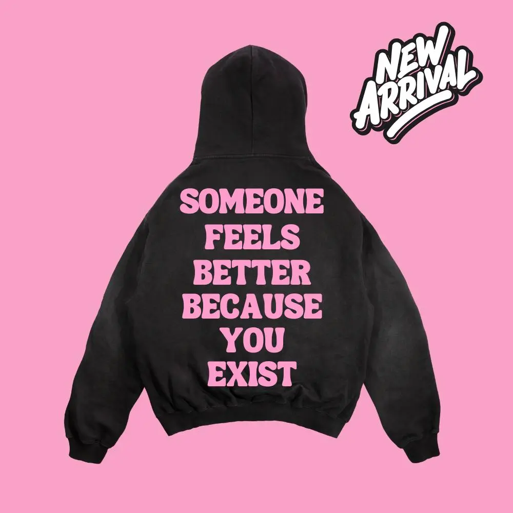 Someone Feels Better Because You Exist | Mental Health Awareness | Mens & Women Unisex (Hoodie) | Positive Affirmation Hoodie | Motivational/Inspirational Hoodie