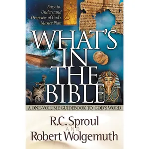 What's in the Bible: A One-Volume Guidebook to God's Word by R.C. Sproul||Robert Wolgemuth [Paperback Book]