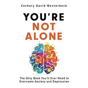 USED-You're Not Alone: The Only Book You'll Ever Need to Overcome Anxiety and Depression by Zachary David Westerbeck (Paperback)