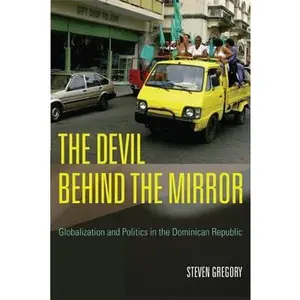 USED-The Devil Behind the Mirror: Globalization and Politics in the Dominican Republic by Gregory, Steven (Paperback)
