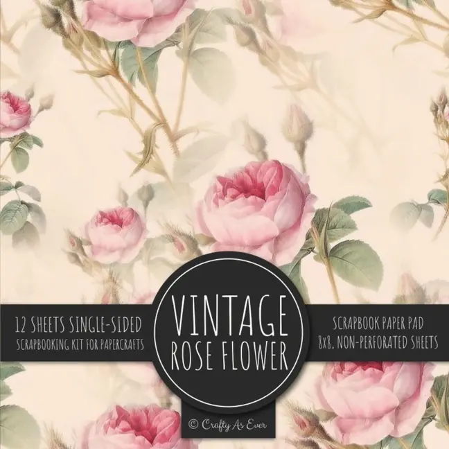 Vintage Rose Flower Scrapbook Paper Pad: Ephemera Botanical 8x8 Decorative Paper Design Scrapbooking Kit for Cardmaking, DIY Crafts, Creative Projects by Crafty as Ever (Paperback)