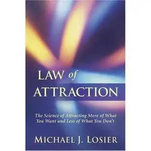 USED-Law of Attraction: The Science of Attracting More of What You Want and Less of What You Don't by Michael J. Losier (Paperback)