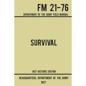 Survival - Army FM 21-76 (1957 Historic Edition): Department Of The Army Field Manual (Military Outdoors Skills Series)