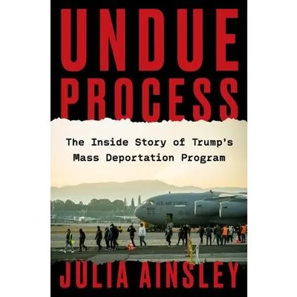 Undue Process: The Inside Story of Trump's Mass Deportation Program -- Julia Ainsley, Hardcover