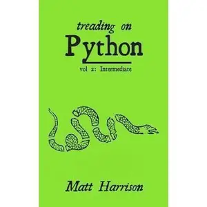 USED-Treading on Python Volume 2: Intermediate Python by Harrison, Matt (Paperback)