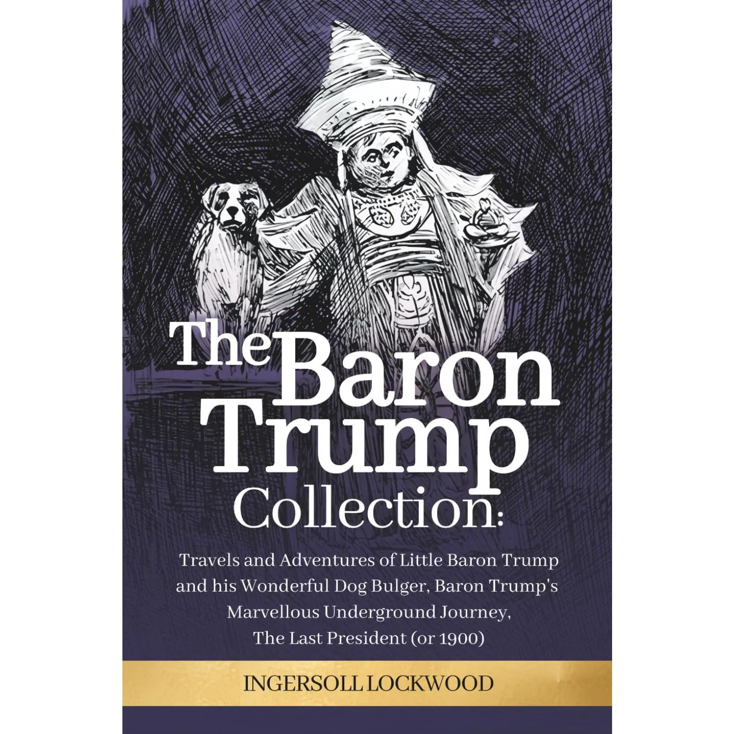 The Baron Trump Collection: Complete 3-Book Large Print Set - Ingersoll Lockwood's Time Travel Novels: Travels and Adventures of Little Baron Trump, His Marvelous Underground Journey, The Last President (1896)