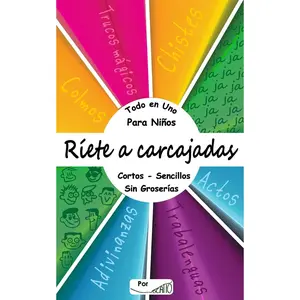 Ríete a carcajadas. Todo en Uno, para Niños, cortos - sencillos - sin groserías.: Chistes - Colmos - Actos - Trabalenguas - Adivinanzas - Trucos Mágicos. (Spanish Edition)