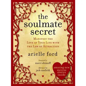 The Soulmate Secret: Manifest the Love of Your Life with the Law of Attraction by Arielle Ford [Paperback Book]