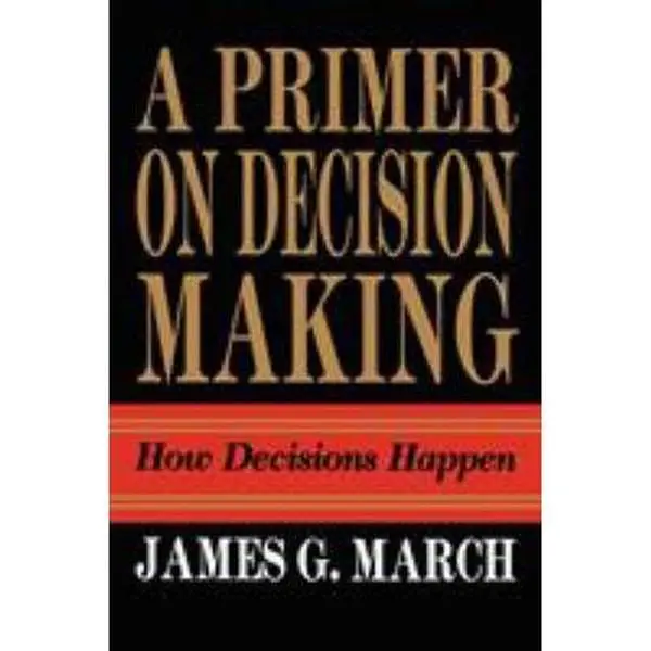 USED-Primer on Decision Making: How Decisions Happen by March, James G. (Paperback)