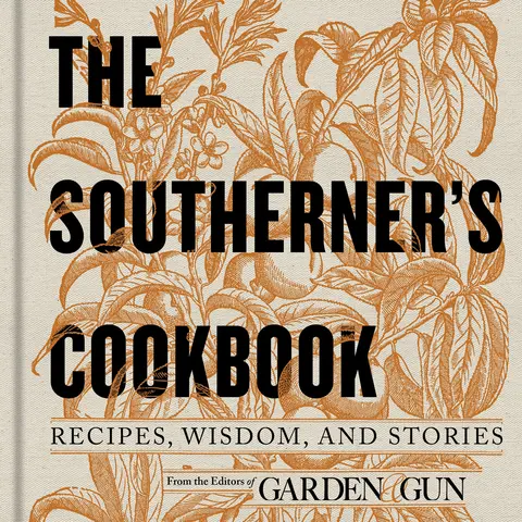 The Southerner's Cookbook: Recipes, Wisdom, and Stories (Garden & Gun Books: Volume Number 3) by Editors of Garden and Gun [Hardback Book]