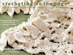 Crocheting Edging Needlework Craft Book by Bestselling Author Nicky Epstein - 200 Different Edgings (Ribs, Bobbles, Ruffles, Flora, Fringes, Points, Scallops) with Pattern Charts, Detailed Instructions, Photographs for Crocheters