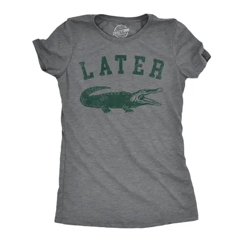 Womens Later Alligator T Shirt Funny Gator Joke Saying Tee for Ladies Funny Womens T Shirts Cute Vintage Graphic Tee Sarcastic Tops for Women Funny Animal Top Women's Novelty Tees Dark Grey