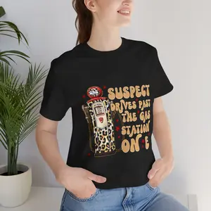 Suspect drives past the gas station on E Casual Cotton Fabric Jersey Womenswear Shortsleeve Tee funny gift shirt tshirt