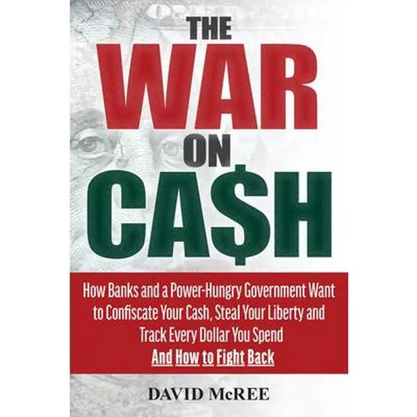 USED Book - The War on Cash: How Banks and a Power-Hungry Government Want to Confiscate Your Cash, Steal Your Liberty and Track Every Dollar You Spend. and How to by McRee, David (Paperback) - english
