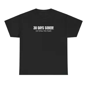 30 Days Sober Tee - Funny Cotton Streetwear T-shirt, Adult funny T-shirt, Gift for Woman and Man