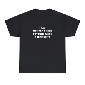 STORE-Material Minimalist Tattoo Quote Crewneck Plus Size Unisex Heavy Cotton Tee I Had No Idea These Tattoos Were Permanent