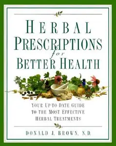 USED-Herbal Prescriptions for Better Health: Your Up-to-Date Guide to the Most Effective Herbal Treatments by N.D. Donald J. Brown (Paperback)