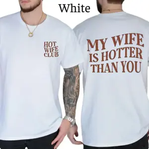 Funny “My Wife Is Hotter Than You” 2 Side T-Shirt – Front & Back Print Tee with “Hot Wife Club” – Funny Husband Shirt Gift Idea, Gift For Him, Gift For Her