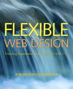 USED-Flexible Web Design: Creating Liquid and Elastic Layouts With CSS by Zoe Mickley Gillenwater (Paperback)