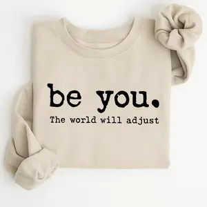 Be You the World Will Adjust Graphic Sweatshirt, Motivational Quote Streetwear, Neutral Fall Outfit, Aesthetic Casual Apparel