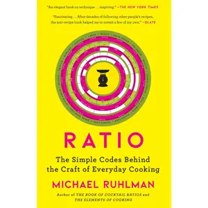 Ratio: The Simple Codes Behind the Craft of Everyday Cooking -- Michael Ruhlman - Paperback