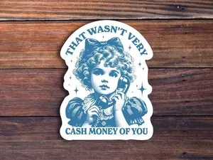That Wasn't Very Cash Money Of You Sticker, Trendy Retro Funny Sticker, Funny Meme Sticker